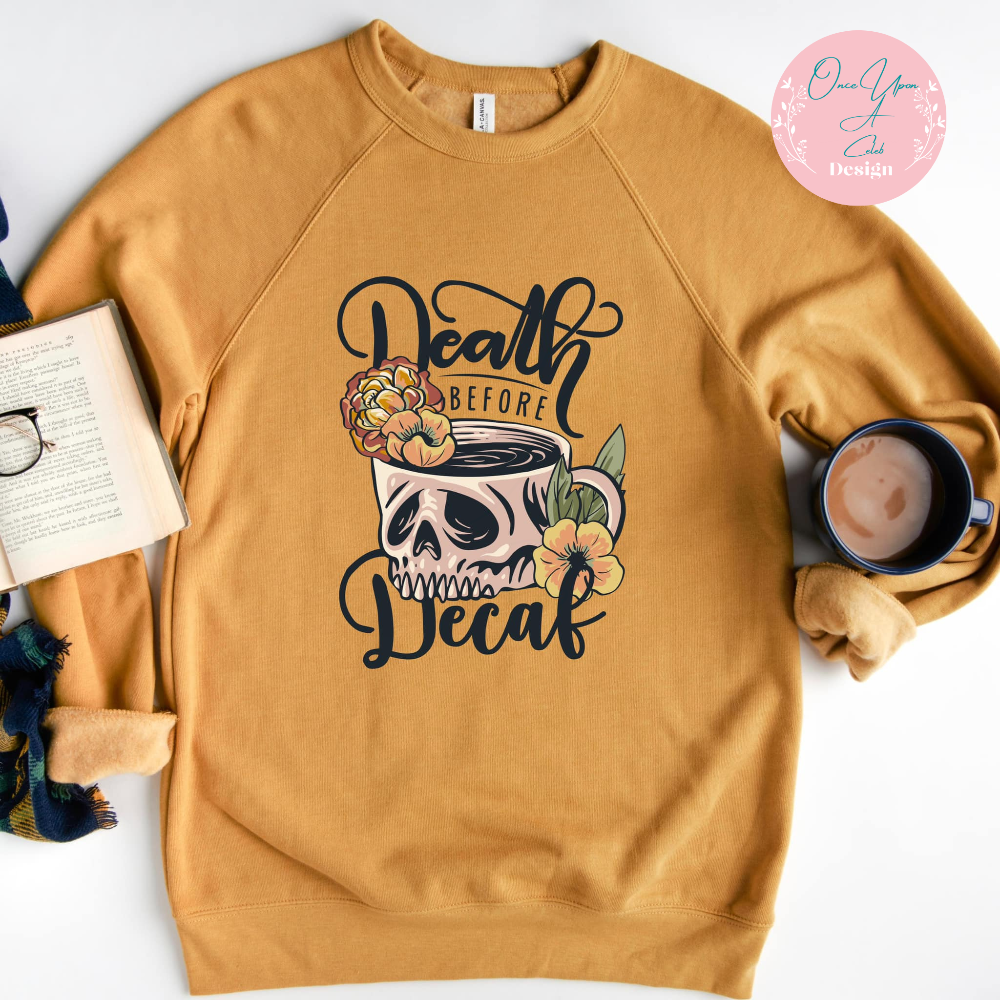 Death Before Decaf t-shirt or sweatshirt I Once Upon A Celeb Design www.onceuponacelebdesign.com
