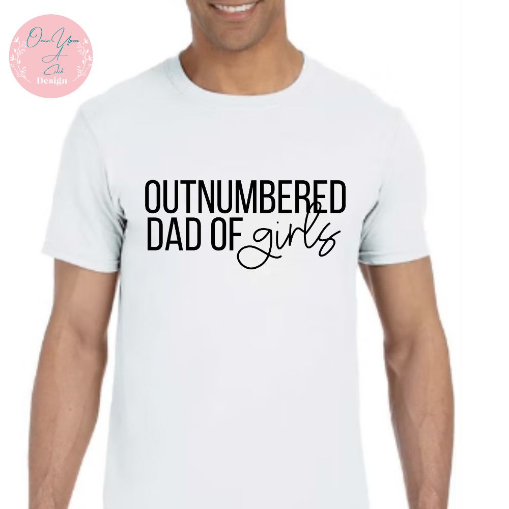 Out numbered dad of Girls Design on white Tee By Once Upon A celeb design